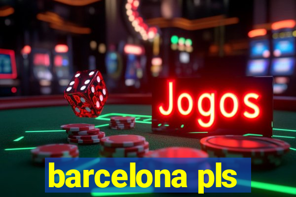 barcelona pls